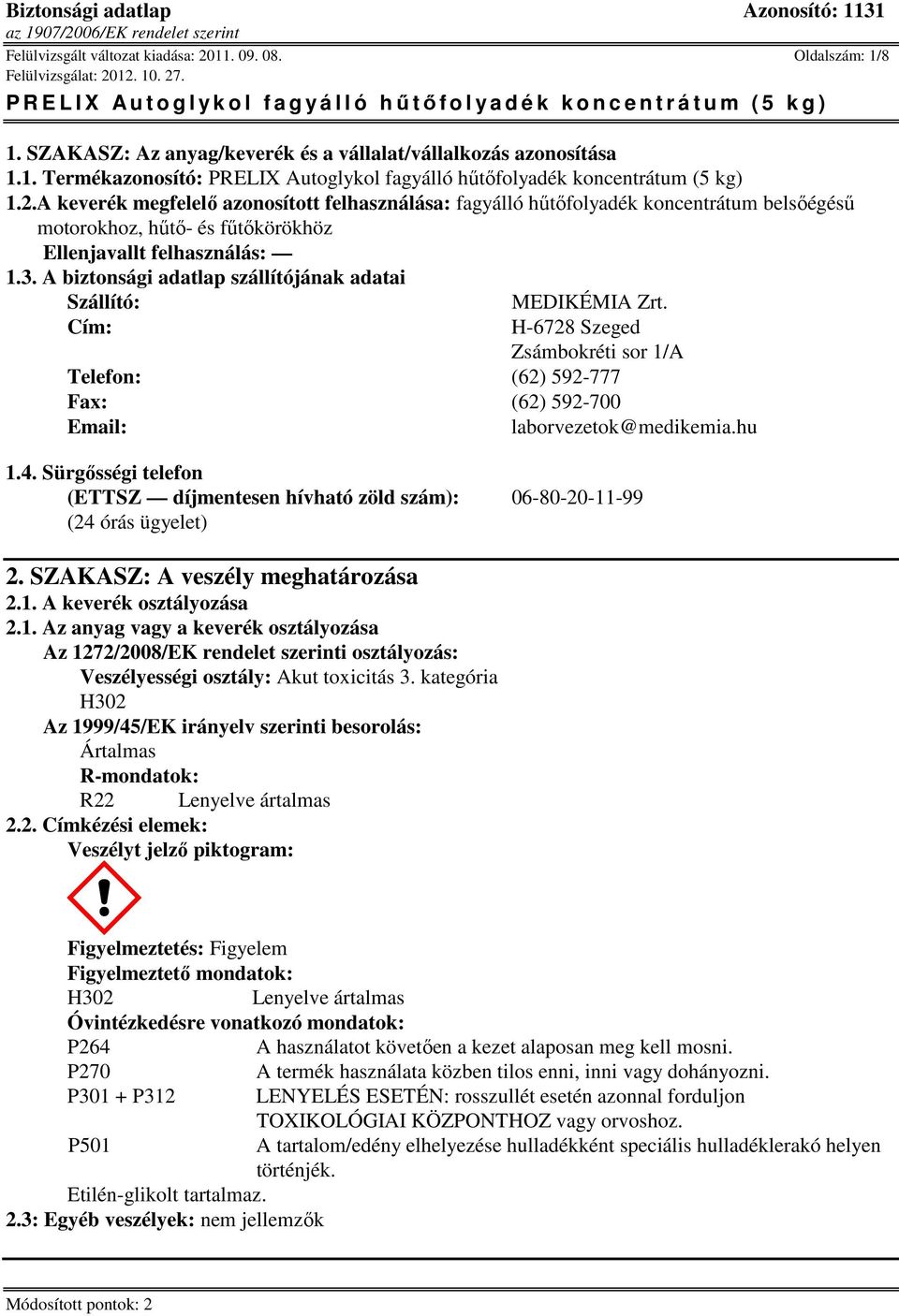 A biztonsági adatlap szállítójának adatai Szállító: Cím: MEDIKÉMIA Zrt. H-6728 Szeged Zsámbokréti sor 1/A Telefon: (62) 592-777 Fax: (62) 592-700 Email: laborvezetok@medikemia.hu 1.4.