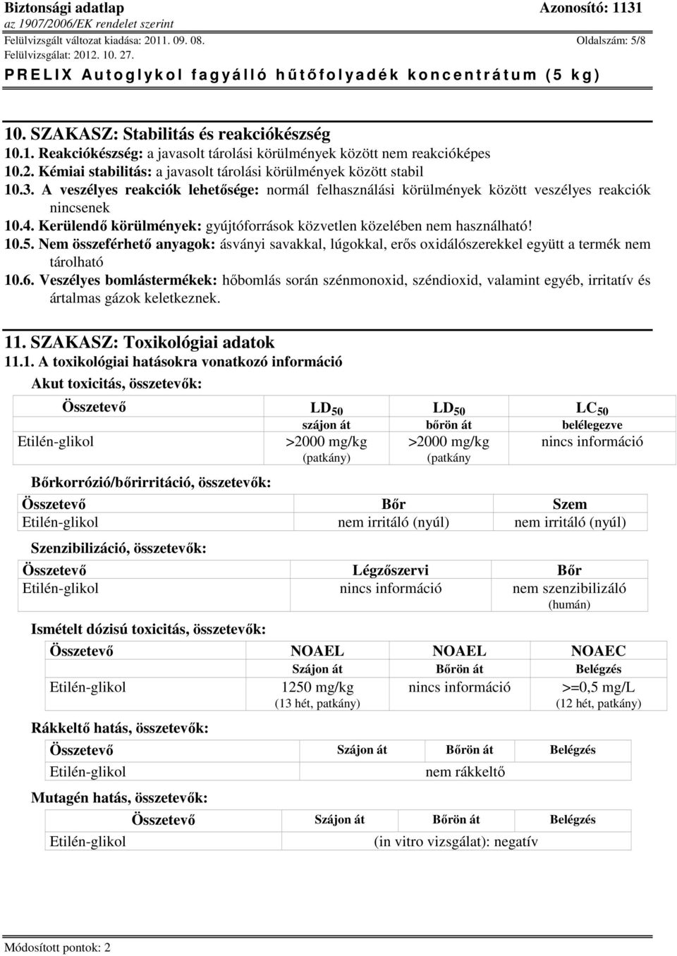 Nem összeférhető anyagok: ásványi savakkal, lúgokkal, erős oxidálószerekkel együtt a termék nem tárolható 10.6.