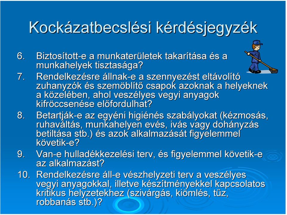 Betartják-e e az egyéni higiénés s szabályokat (kézmos zmosás, s, ruhavált ltás, munkahelyen evés, ivás s vagy dohányz nyzás betiltása stb.) és s azok alkalmazását t figyelemmel követik-e? e? 9.