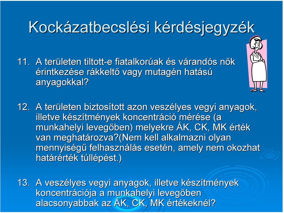 A területen biztosított tott azon veszélyes vegyi anyagok, illetve készk szítmények koncentráci ció mérése (a munkahelyi levegőben) melyekre ÁK, CK, MK