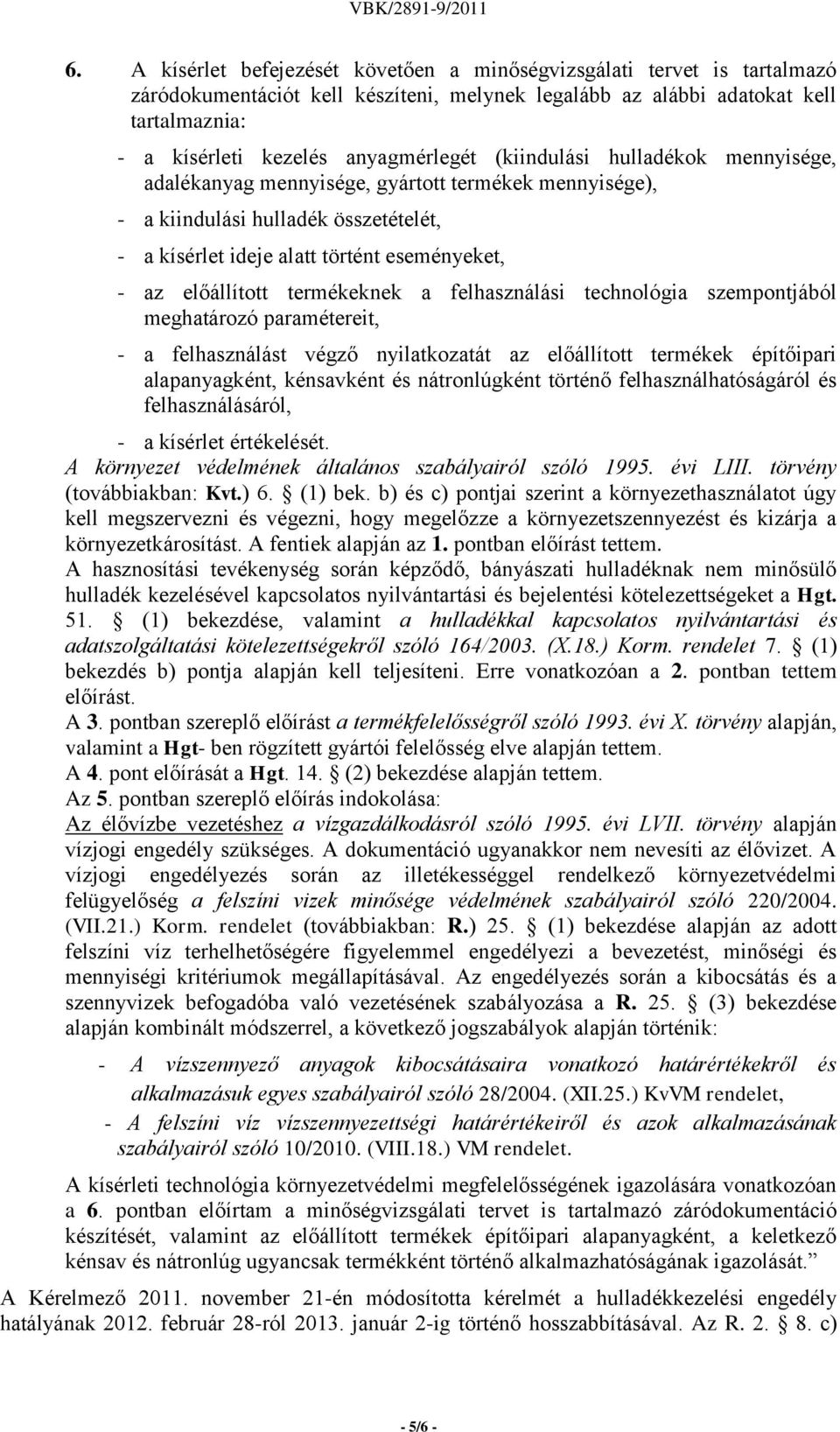 előállított termékeknek a felhasználási technológia szempontjából meghatározó paramétereit, - a felhasználást végző nyilatkozatát az előállított termékek építőipari alapanyagként, kénsavként és