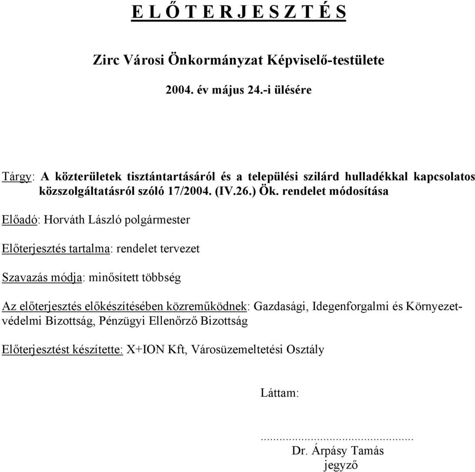 rendelet módosítása Előadó: Horváth László polgármester Előterjesztés tartalma: rendelet tervezet Szavazás módja: minősített többség Az előterjesztés