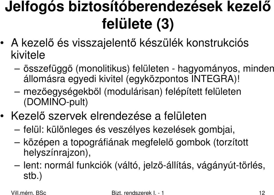 mezıegységekbıl (modulárisan) felépített felületen (DOMINO-pult) Kezelı szervek elrendezése a felületen felül: különleges és veszélyes