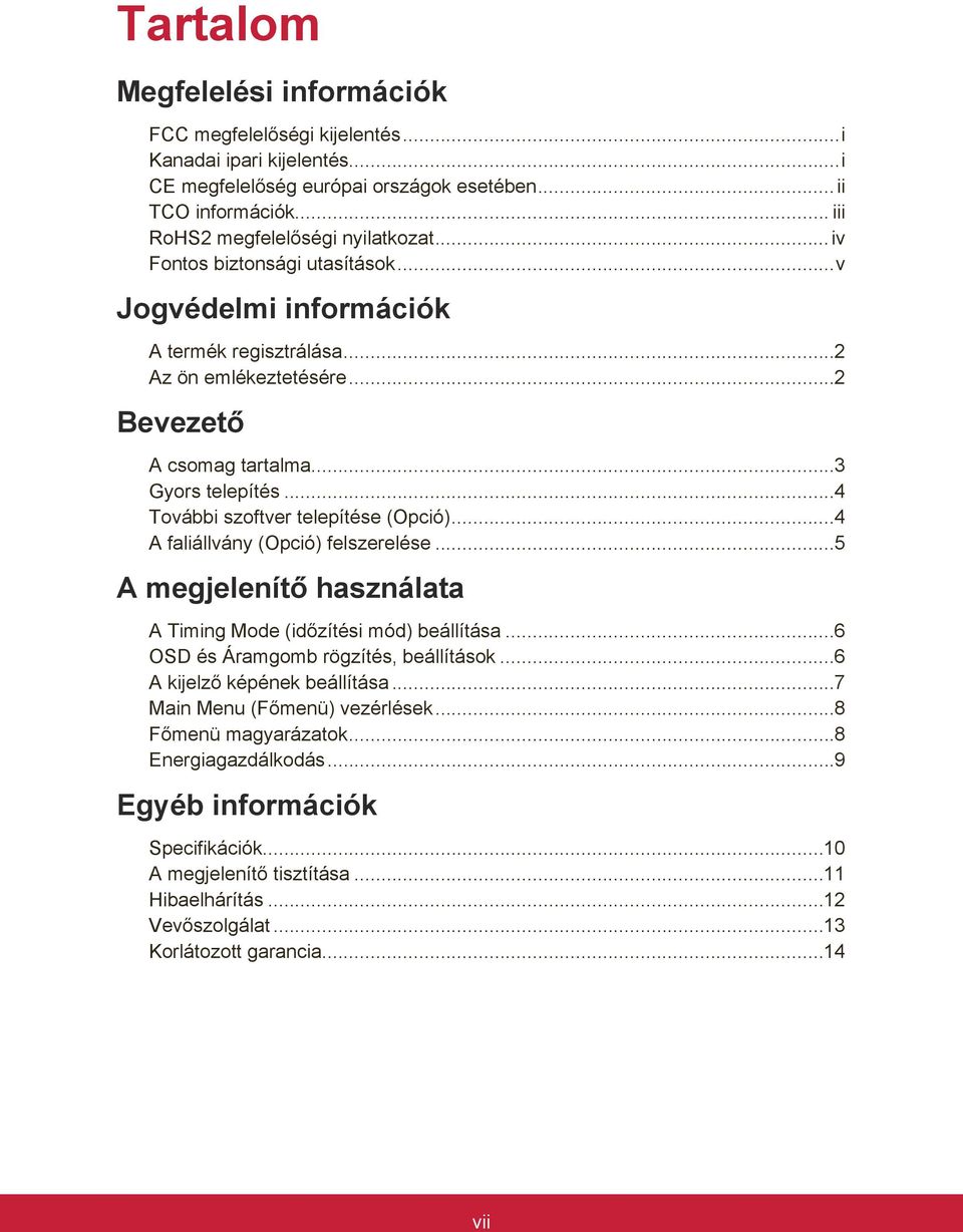 ..4 A faliállvány (Opció) felszerelése...5 A megjelenítő használata A Timing Mode (időzítési mód) beállítása...6 OSD és Áramgomb rögzítés, beállítások...6 A kijelző képének beállítása.