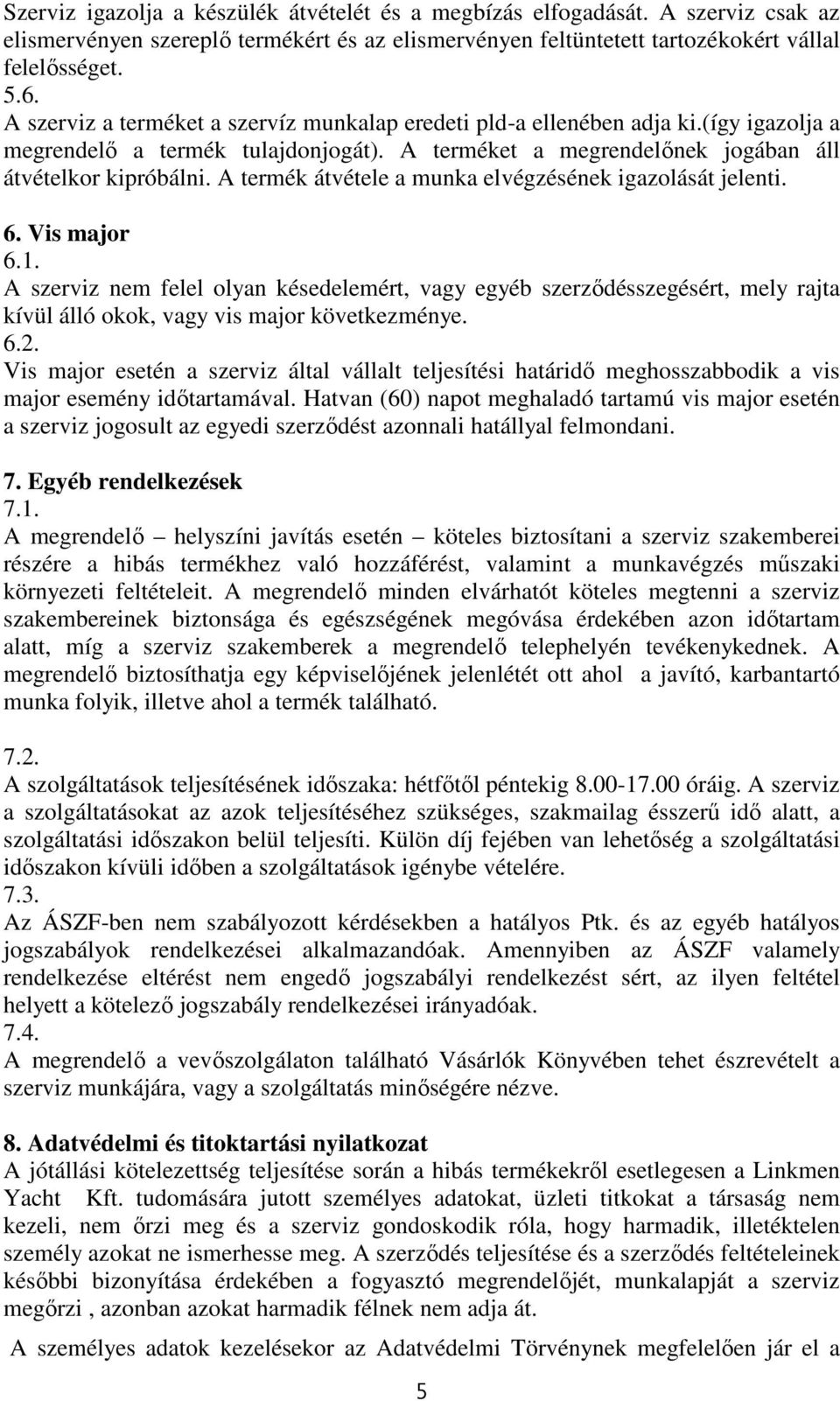 A termék átvétele a munka elvégzésének igazolását jelenti. 6. Vis major 6.1.