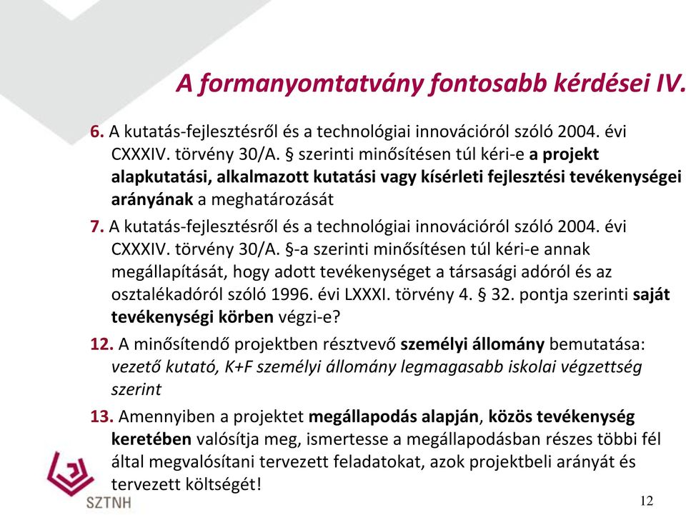 A kutatás-fejlesztésről és a technológiai innovációról szóló 2004. évi CXXXIV. törvény 30/A.