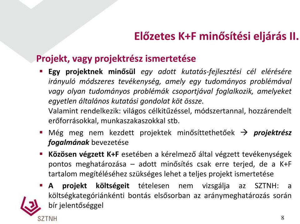 egyetlen általános kutatási gondolat köt össze. Valamint rendelkezik: világos célkitűzéssel, módszertannal, hozzárendelt erőforrásokkal, munkaszakaszokkal stb.