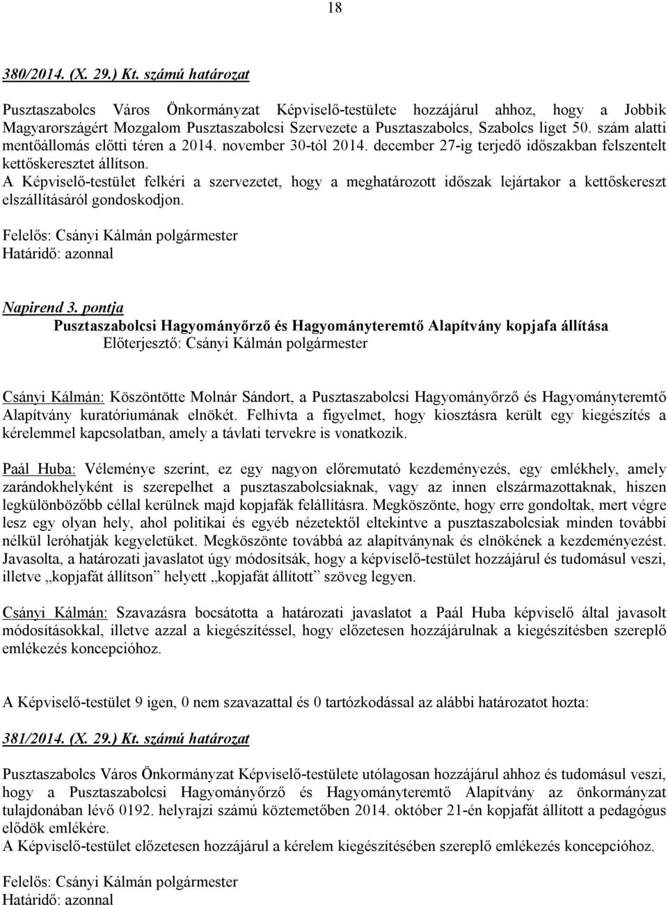 szám alatti mentőállomás előtti téren a 2014. november 30-tól 2014. december 27-ig terjedő időszakban felszentelt kettőskeresztet állítson.