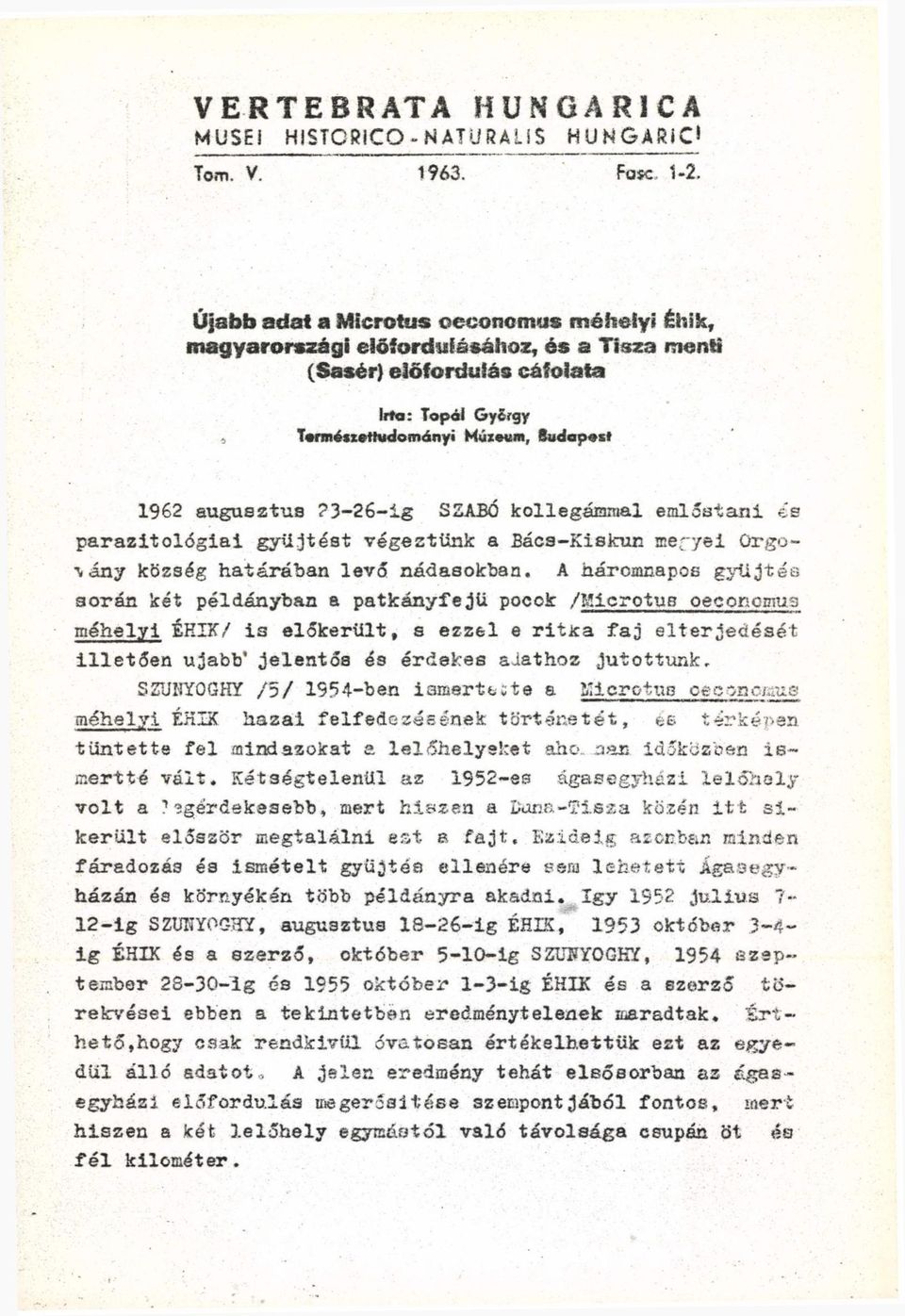 3-26-ig SZABÓ kollegámmal emlőstani es parazitológiai gyűjtést végeztünk a Bács-Kiskun megyei Orgo- \ánj község határában levő nádasokban.