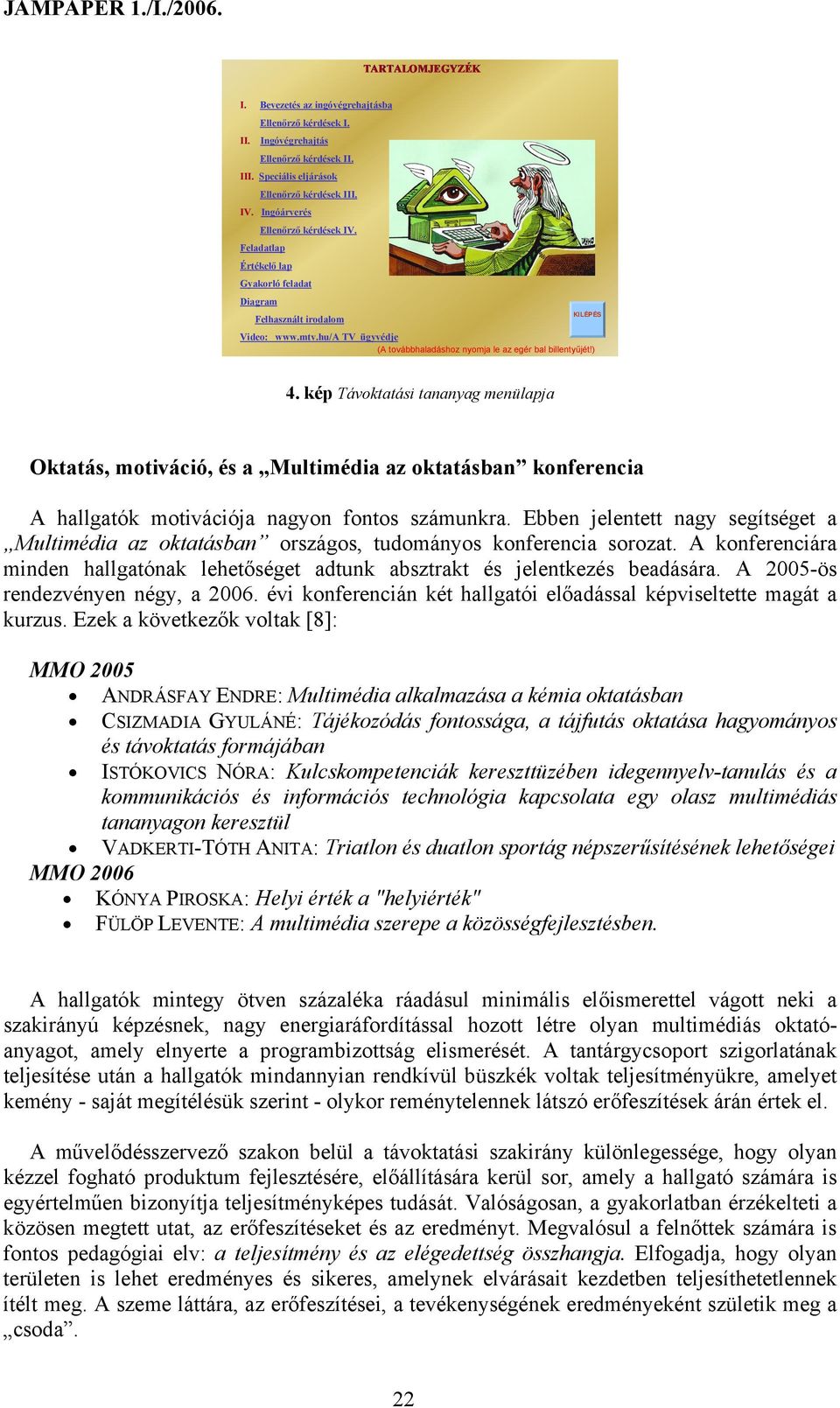 ) 4. kép Távoktatási tananyag menülapja Oktatás, motiváció, és a Multimédia az oktatásban konferencia A hallgatók motivációja nagyon fontos számunkra.