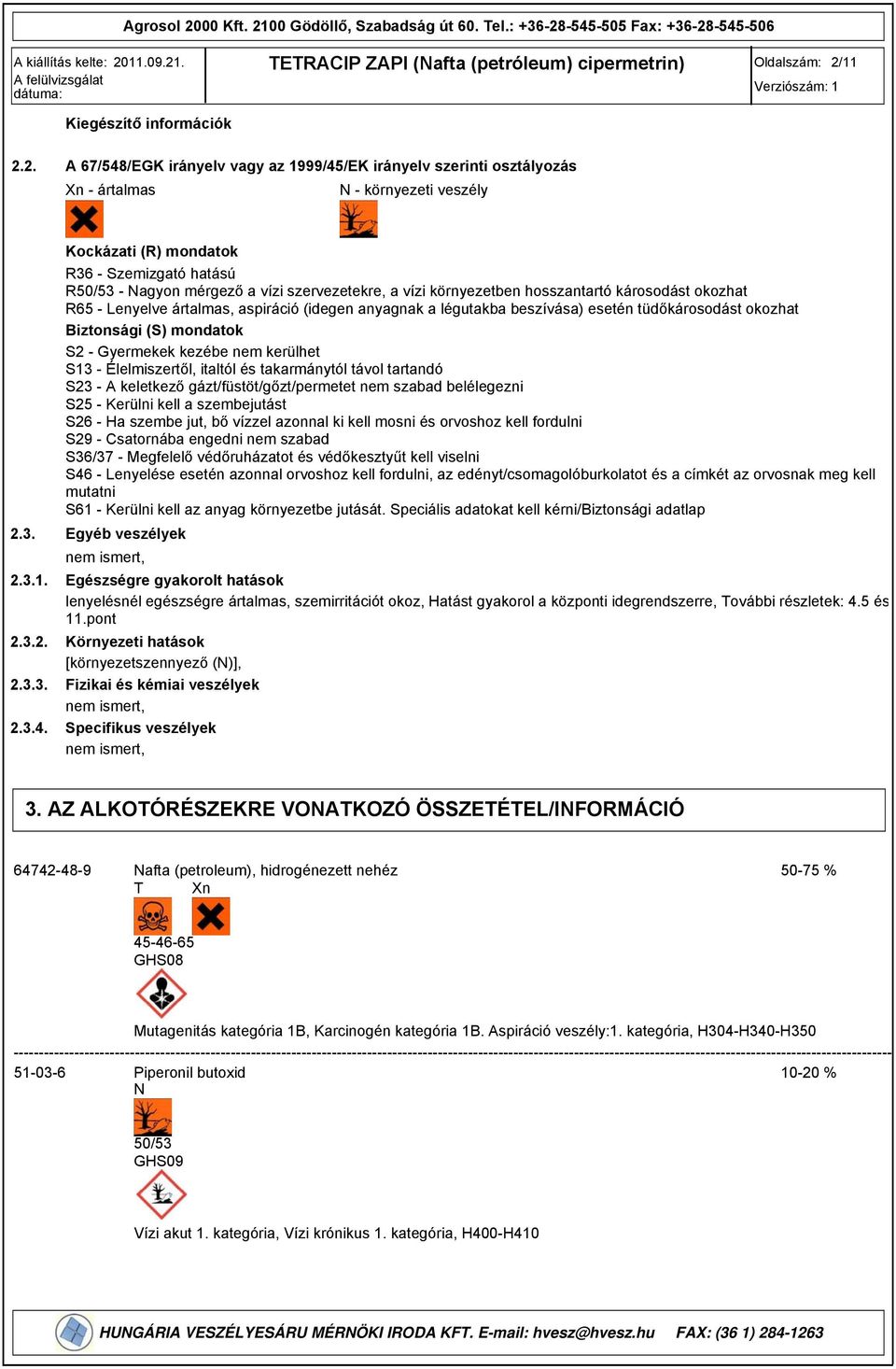 /EK irányelv szerinti osztályozás Xn - ártalmas N - környezeti veszély 2.3. 2.3.1. 2.3.2. 2.3.3. 2.3.4.