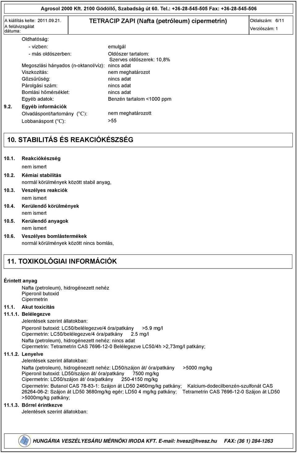 Egyéb információk Olvadáspont/tartomány ( C): nem meghatározott Lobbanáspont ( C): >55 Oldalszám: 6/