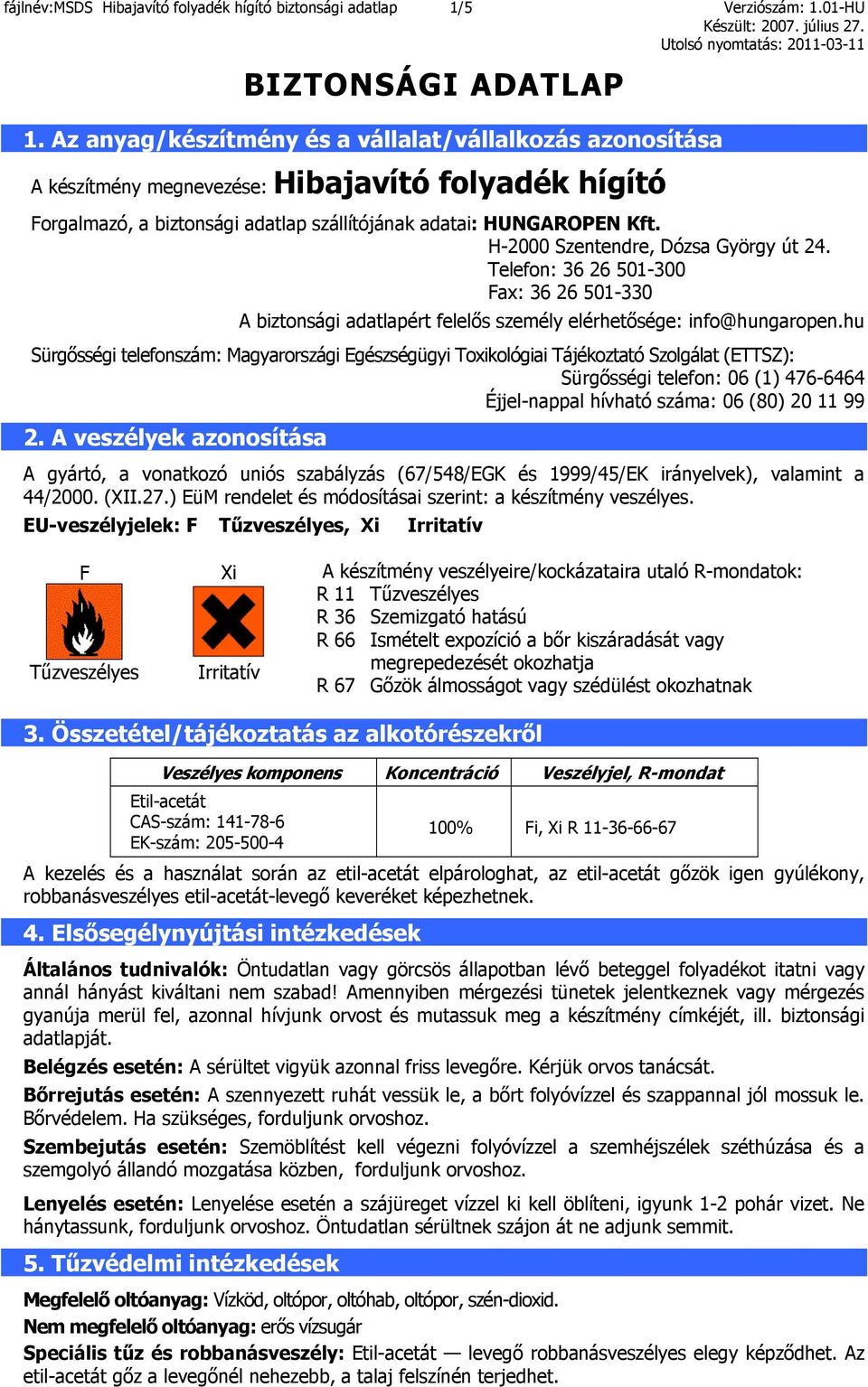 H-2000 Szentendre, Dózsa György út 24. Telefon: 36 26 501-300 Fax: 36 26 501-330 A biztonsági adatlapért felelős személy elérhetősége: info@hungaropen.