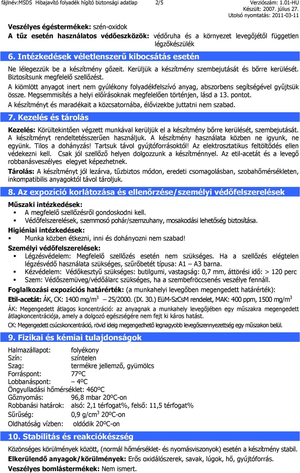 Intézkedések véletlenszerű kibocsátás esetén Ne lélegezzük be a készítmény gőzeit. Kerüljük a készítmény szembejutását és bőrre kerülését. Biztosítsunk megfelelő szellőzést.