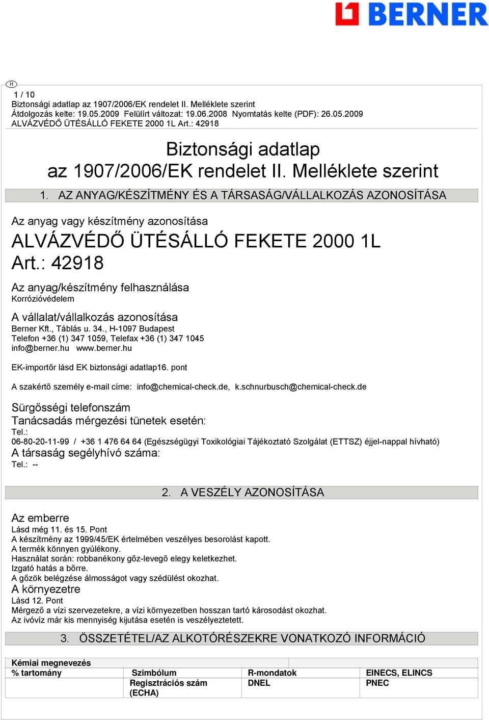 : 42918 Az anyag/készítmény felhasználása Korrózióvédelem A vállalat/vállalkozás azonosítása Berner Kft., Táblás u. 34., H-1097 Budapest Telefon +36 (1) 347 1059, Telefax +36 (1) 347 1045 info@berner.