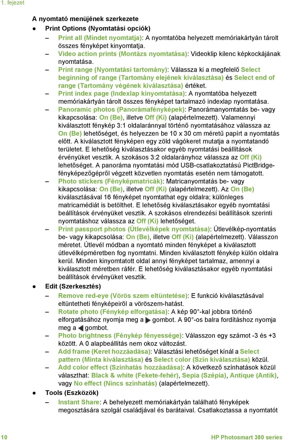 Print range (Nyomtatási tartomány): Válassza ki a megfelelő Select beginning of range (Tartomány elejének kiválasztása) és Select end of range (Tartomány végének kiválasztása) értéket.