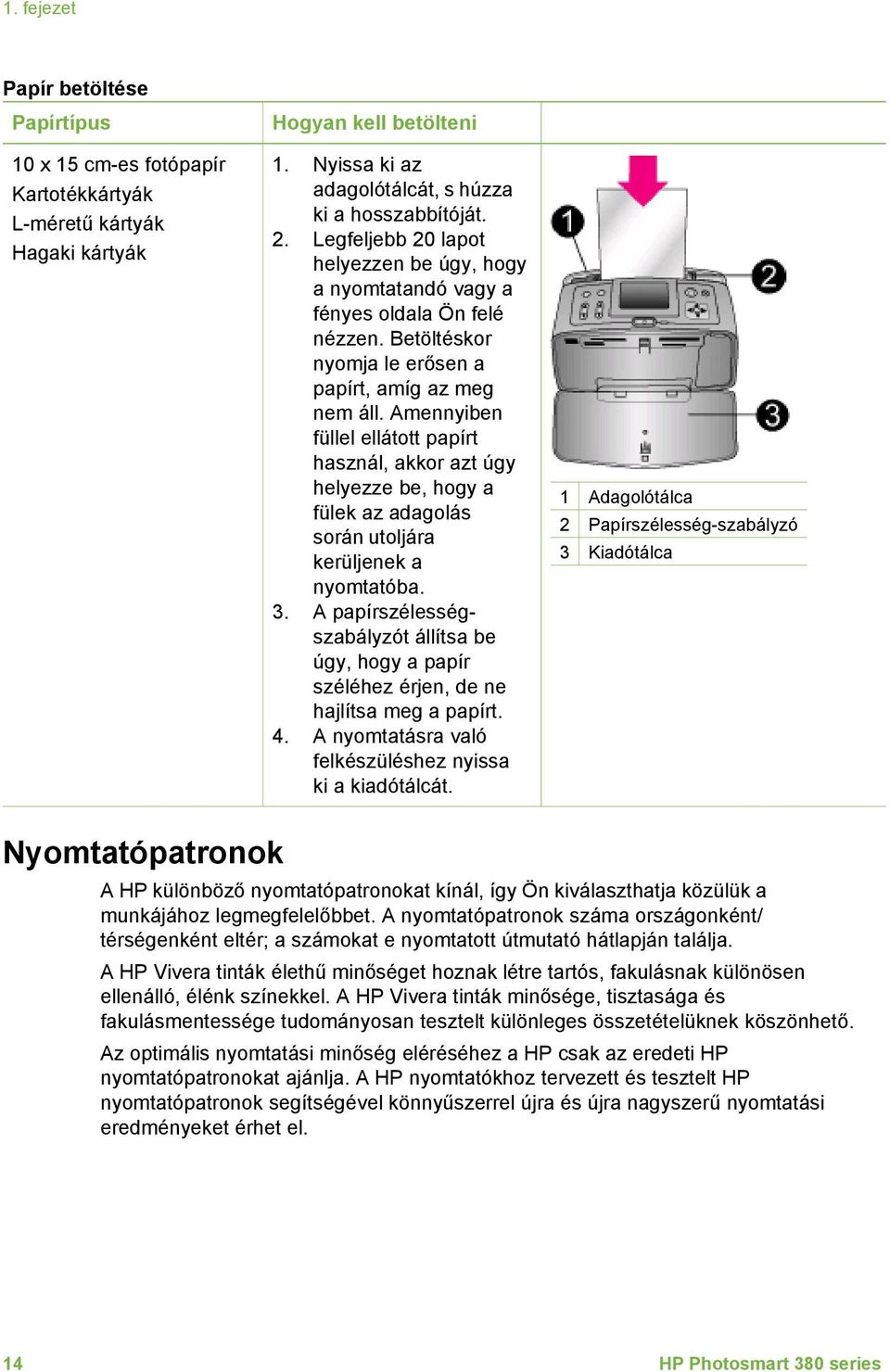 Amennyiben füllel ellátott papírt használ, akkor azt úgy helyezze be, hogy a fülek az adagolás során utoljára kerüljenek a nyomtatóba. 3.