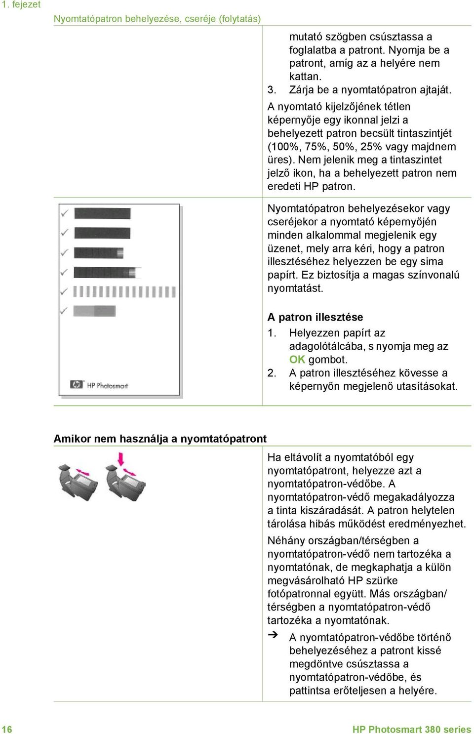 Nem jelenik meg a tintaszintet jelző ikon, ha a behelyezett patron nem eredeti HP patron.