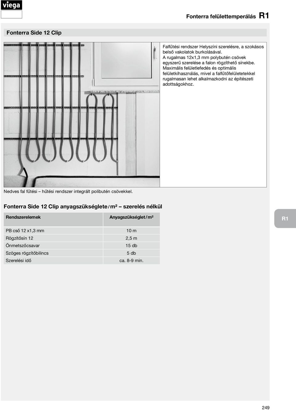 Maximális felületlefedés és optimális felületkihasználás, mivel a falfűtőfelületetekkel rugalmasan lehet alkalmazkodni az építészeti adottságokhoz.