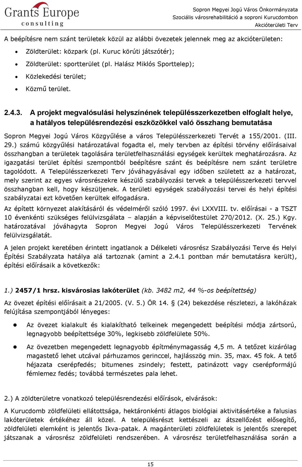 A projekt megvalósulási helyszínének településszerkezetben elfoglalt helye, a hatályos településrendezési eszközökkel való összhang bemutatása Sopron Megyei Jogú Város Közgyűlése a város