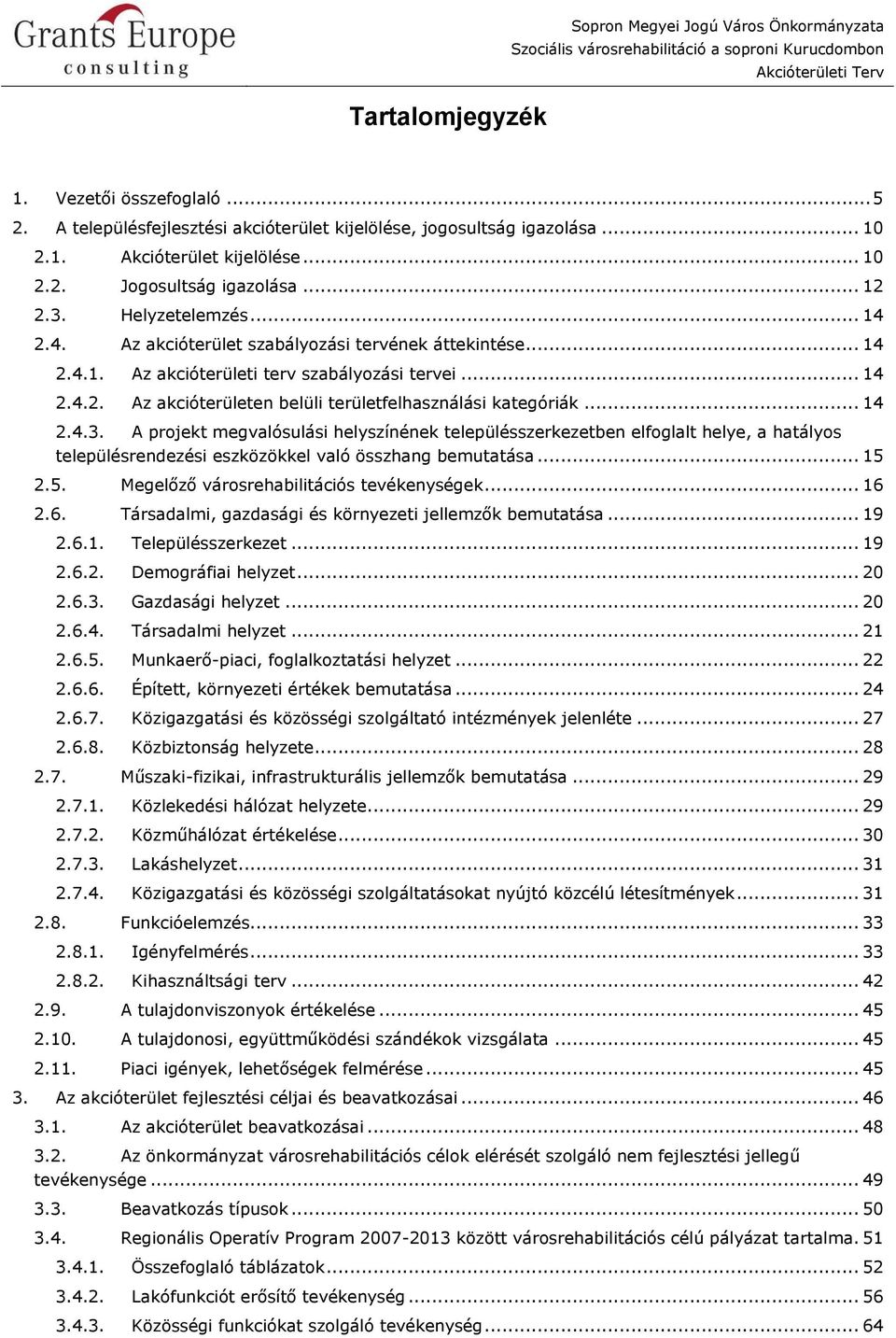 .. 14 2.4.3. A projekt megvalósulási helyszínének településszerkezetben elfoglalt helye, a hatályos településrendezési eszközökkel való összhang bemutatása... 15 