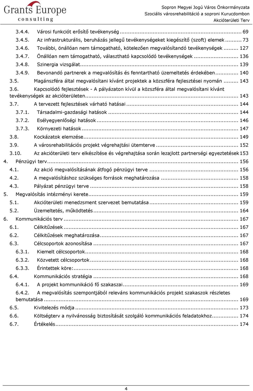 .. 140 3.5. Magánszféra által megvalósítani kívánt projektek a közszféra fejlesztései nyomán... 143 3.6.