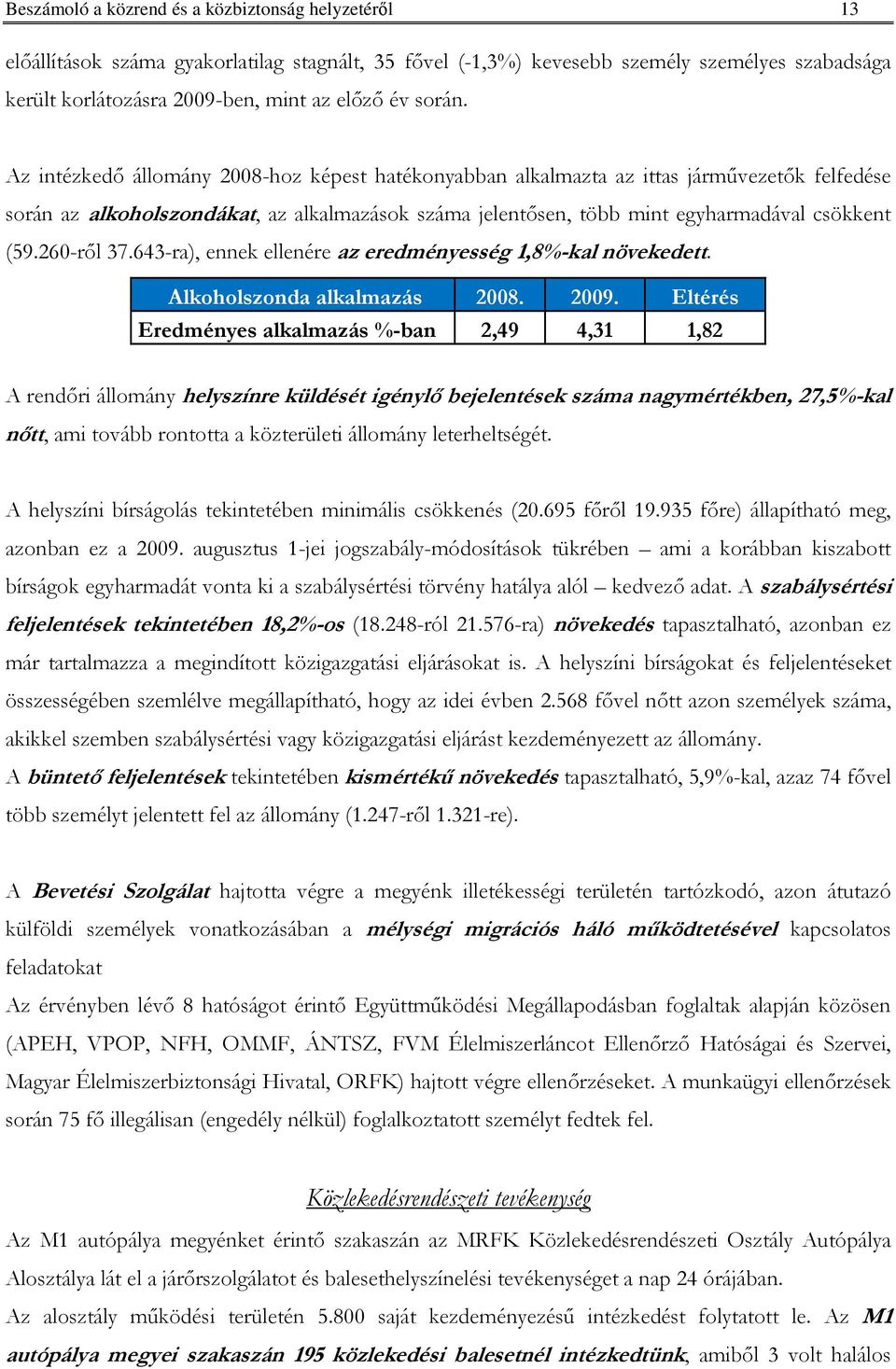 260-rıl 37.643-ra), ennek ellenére az eredményesség 1,8%-kal növekedett. Alkoholszonda alkalmazás 2008. 2009.