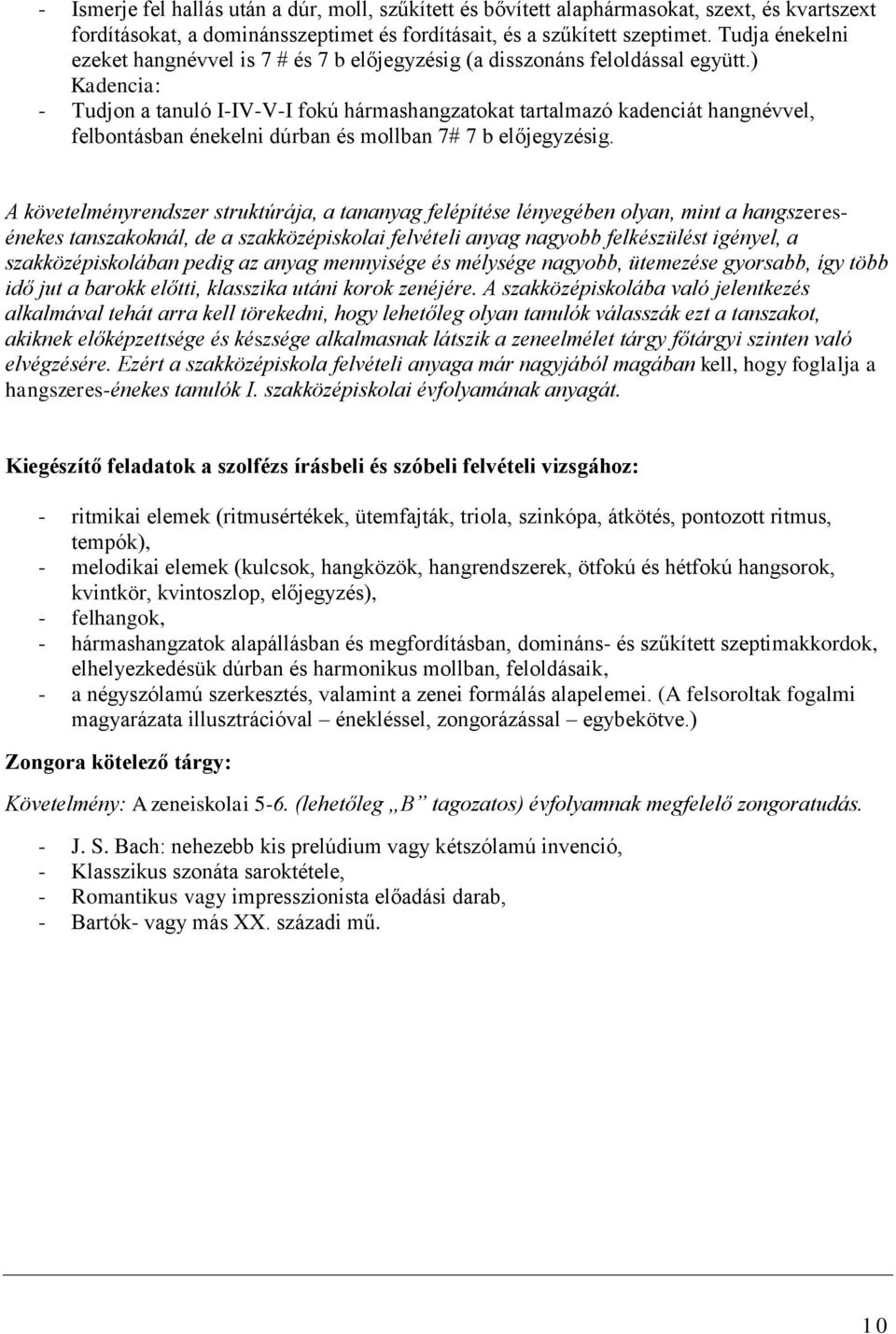 ) Kadencia: - Tudjon a tanuló I-IV-V-I fokú hármashangzatokat tartalmazó kadenciát hangnévvel, felbontásban énekelni dúrban és mollban 7# 7 b előjegyzésig.