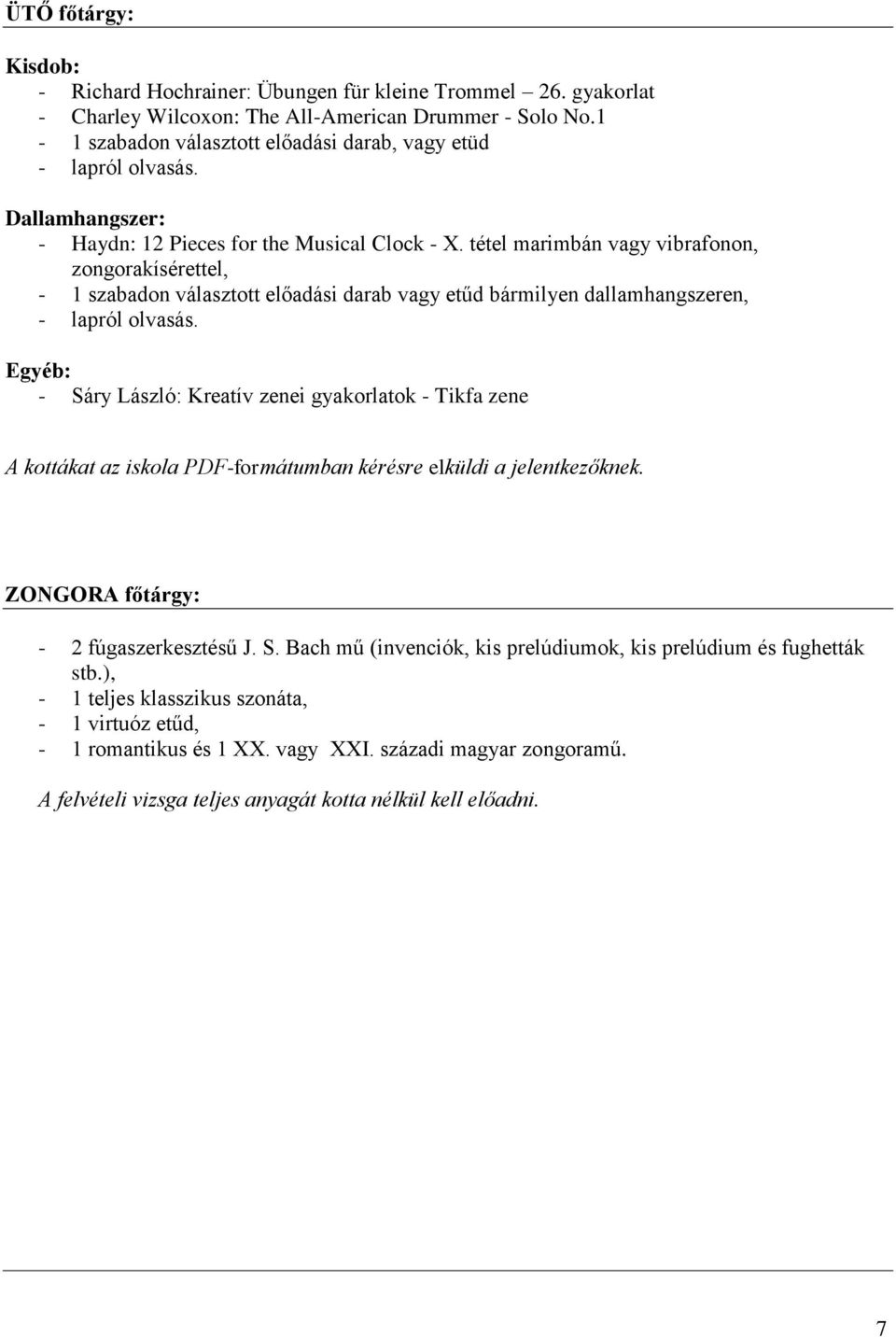 tétel marimbán vagy vibrafonon, zongorakísérettel, - 1 szabadon választott előadási darab vagy etűd bármilyen dallamhangszeren, - lapról olvasás.