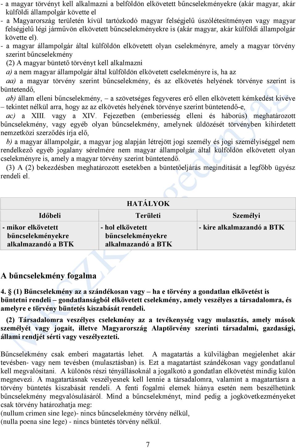 - a magyar állampolgár által külföldön elkövetett olyan cselekményre, amely a magyar törvény szerint bűncselekmény (2) A magyar büntető törvényt kell alkalmazni a) a nem magyar állampolgár által