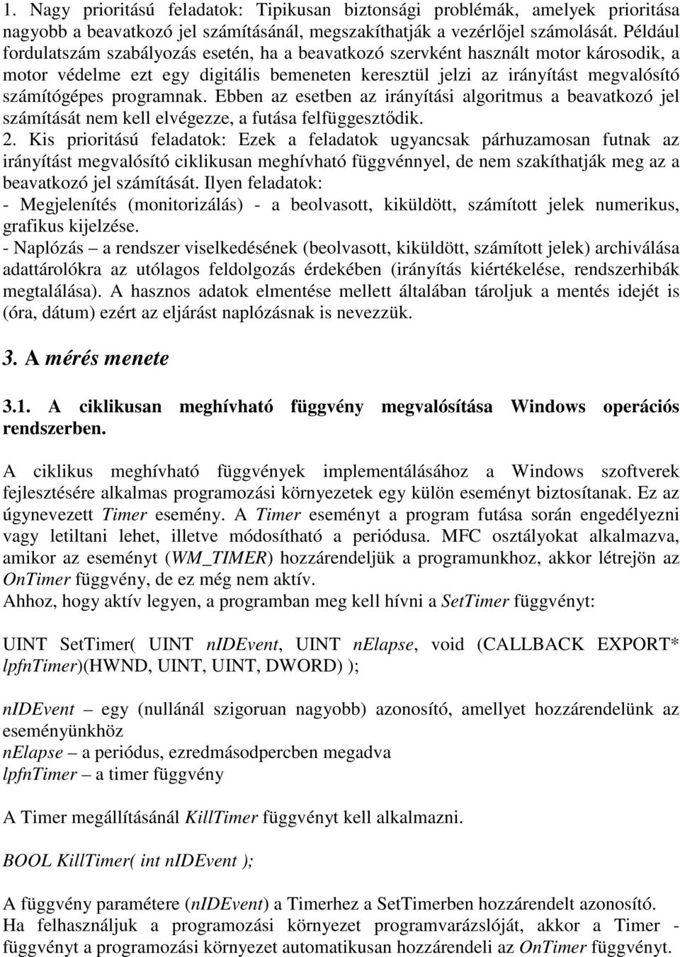 programnak. Ebben az esetben az irányítási algoritmus a beavatkozó jel számítását nem kell elvégezze, a futása felfüggesztdik. 2.