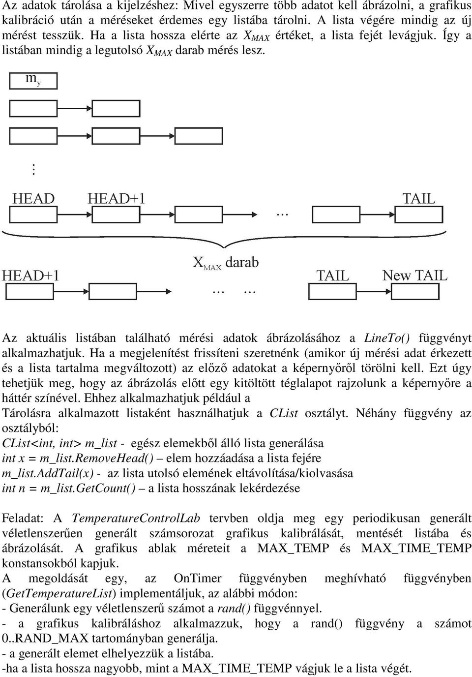 Az aktuális listában található mérési adatok ábrázolásához a LineTo() függvényt alkalmazhatjuk.