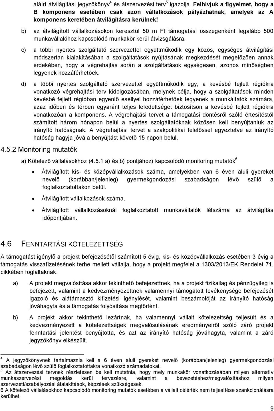 b) az átvilágított vállalkozásokon keresztül 50 m Ft támogatási összegenként legalább 500 munkavállalóhoz kapcsolódó munkakör kerül átvizsgálásra.