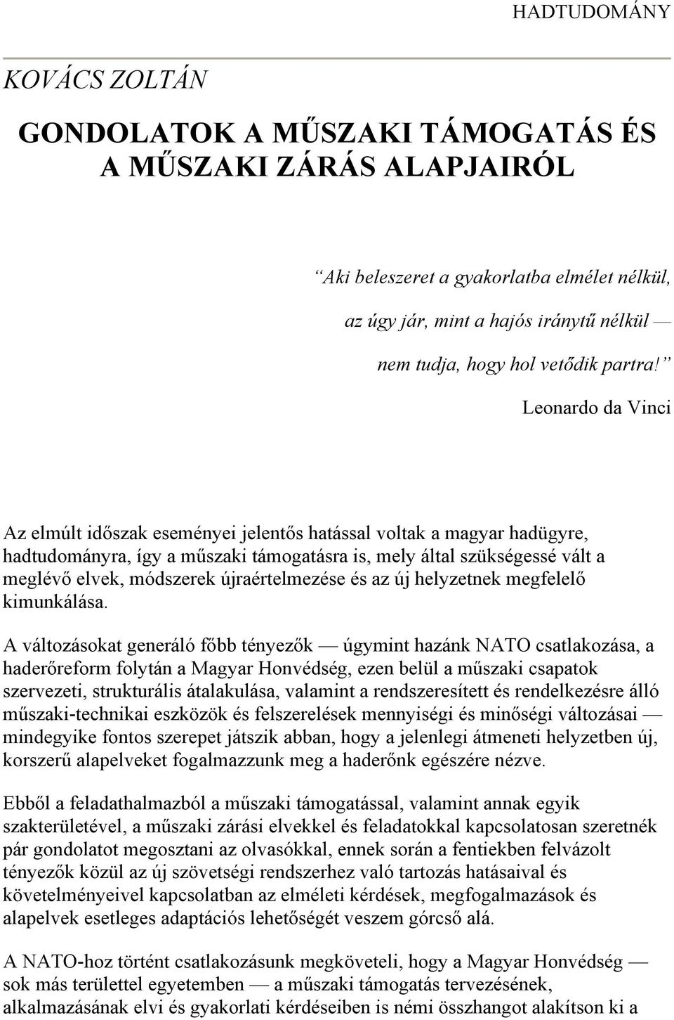 Leonardo da Vinci Az elmúlt időszak eseményei jelentős hatással voltak a magyar hadügyre, hadtudományra, így a műszaki támogatásra is, mely által szükségessé vált a meglévő elvek, módszerek