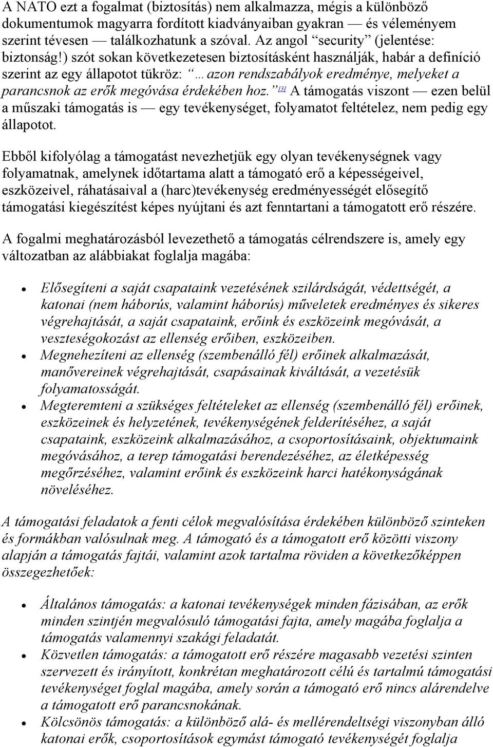 ) szót sokan következetesen biztosításként használják, habár a definíció szerint az egy állapotot tükröz: azon rendszabályok eredménye, melyeket a parancsnok az erők megóvása érdekében hoz.