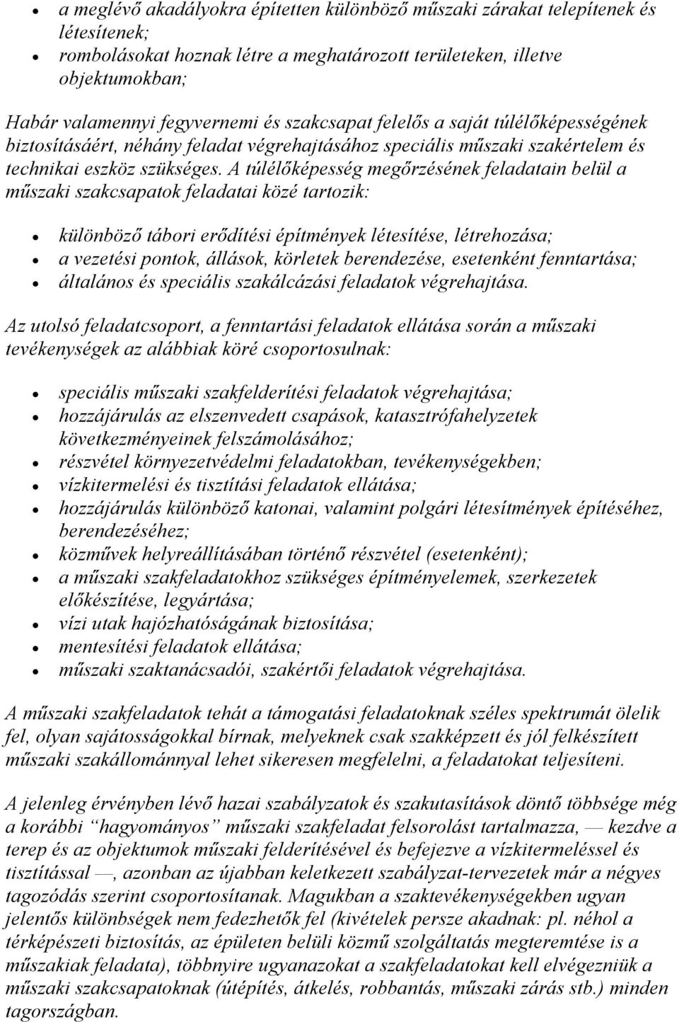 A túlélőképesség megőrzésének feladatain belül a műszaki szakcsapatok feladatai közé tartozik: különböző tábori erődítési építmények létesítése, létrehozása; a vezetési pontok, állások, körletek