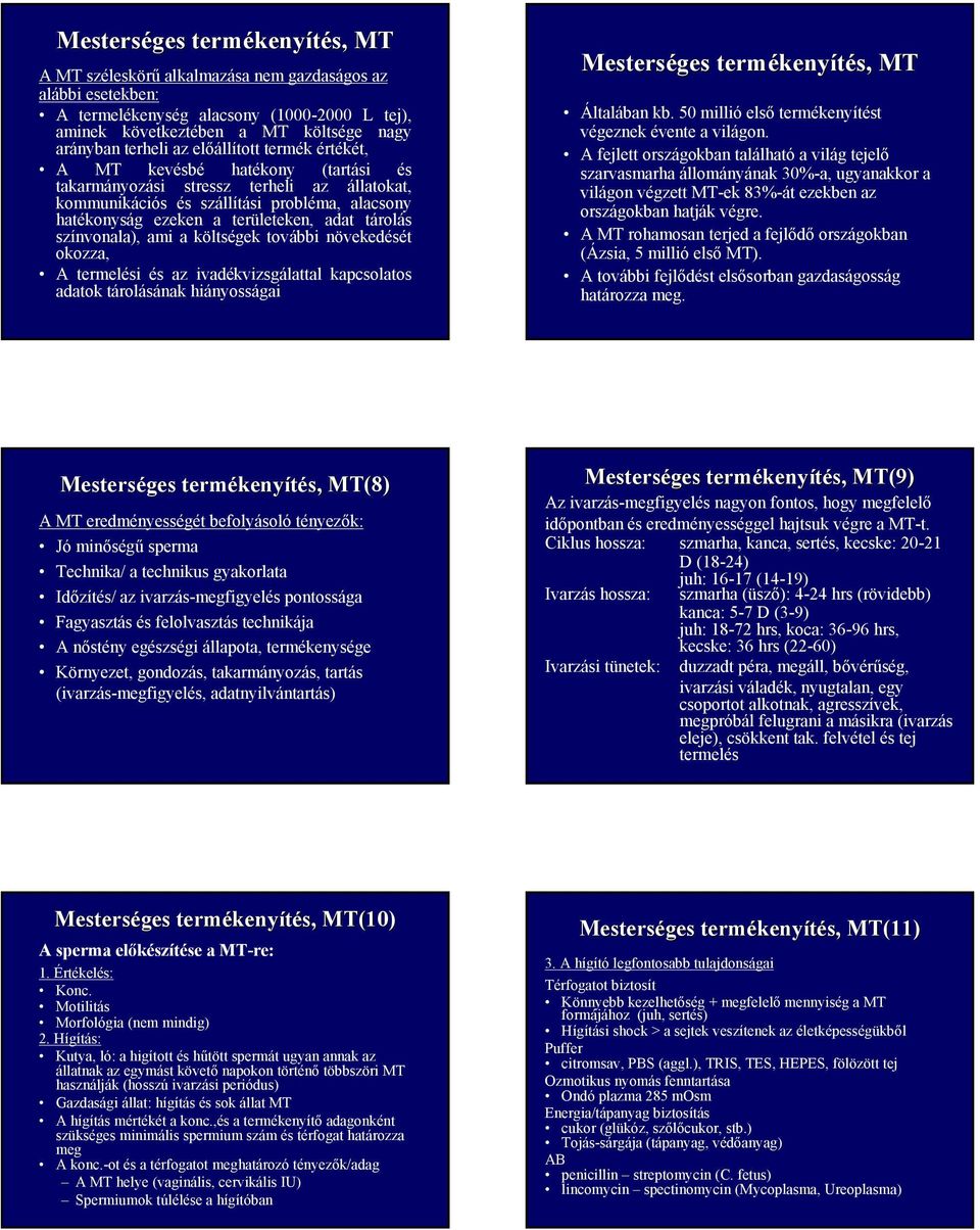 további növekedését okozza, A termelési és az ivadékvizsgálattal kapcsolatos adatok tárolásának hiányosságai Általában kb. 50 millió első termékenyítést végeznek évente a világon.