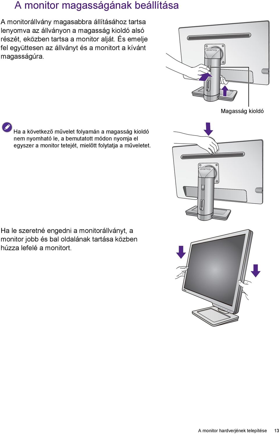 Magasság kioldó Ha a következő művelet folyamán a magasság kioldó nem nyomható le, a bemutatott módon nyomja el egyszer a monitor tetejét,