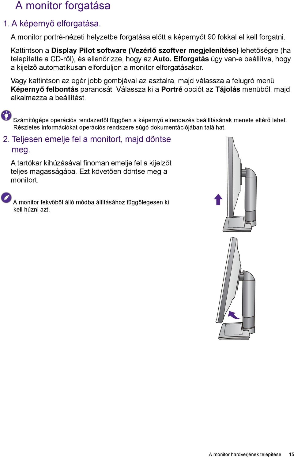 Elforgatás úgy van-e beállítva, hogy a kijelző automatikusan elforduljon a monitor elforgatásakor.