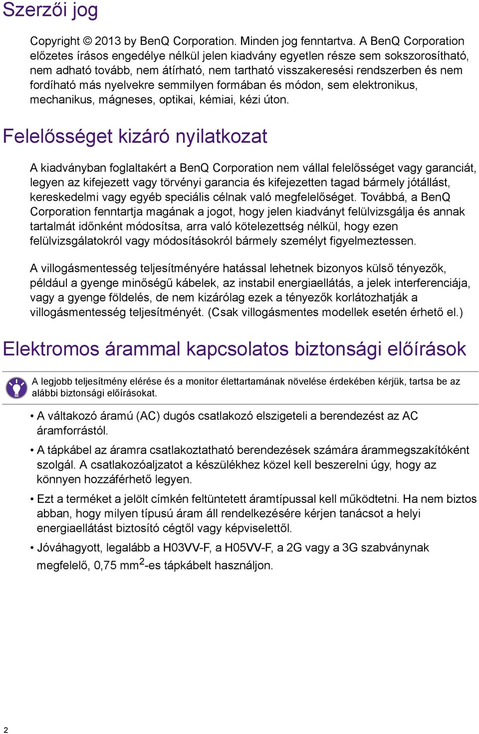 nyelvekre semmilyen formában és módon, sem elektronikus, mechanikus, mágneses, optikai, kémiai, kézi úton.