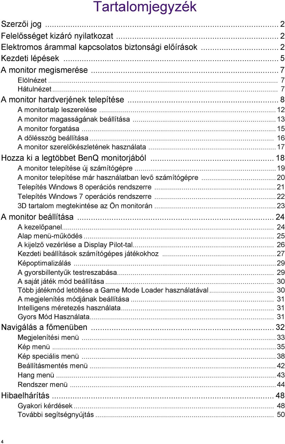 .. 16 A monitor szerelőkészletének használata...17 Hozza ki a legtöbbet BenQ monitorjából... 18 A monitor telepítése új számítógépre...19 A monitor telepítése már használatban levő számítógépre.