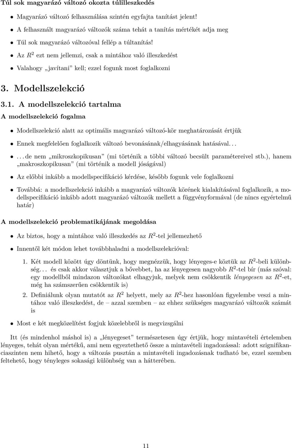 Az R 2 ezt nem jellemzi, csak a mintához való illeszkedést Valahogy javítani kell; ezzel fogunk most foglalkozni 3. Modellszelekció 3.1.