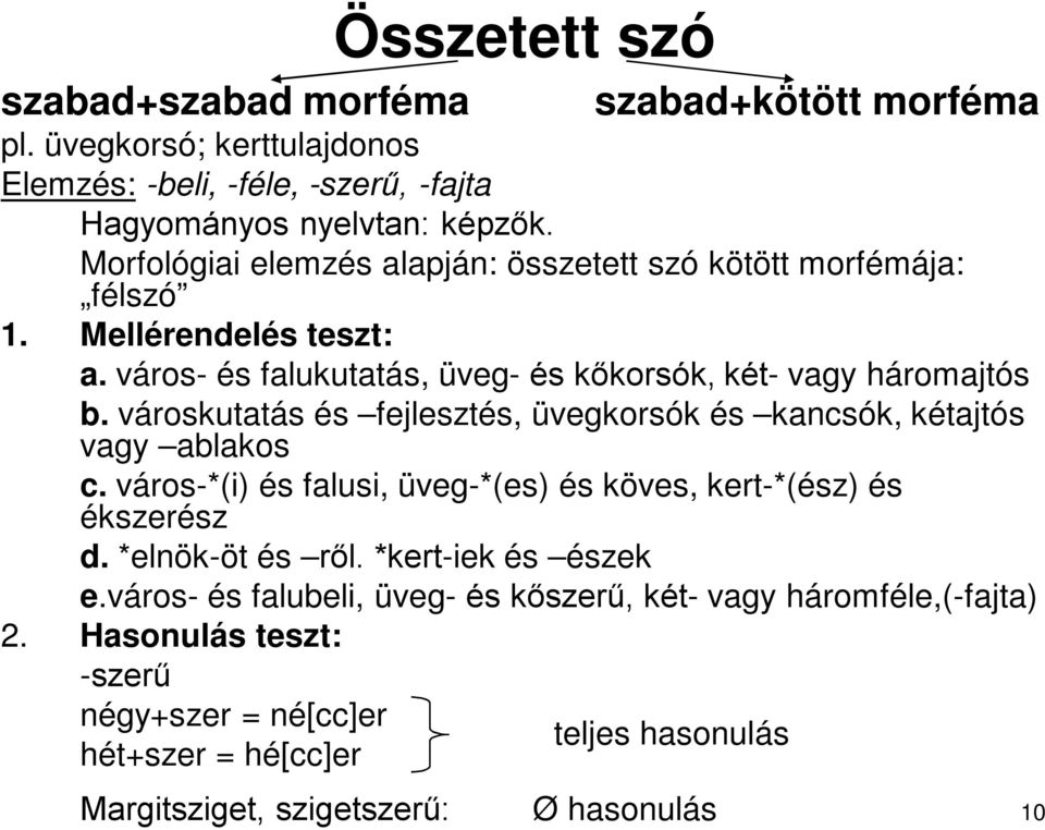 városkutatás és fejlesztés, üvegkorsók és kancsók, kétajtós vagy ablakos c. város-*(i) és falusi, üveg-*(es) és köves, kert-*(ész) és ékszerész d. *elnök-öt és ről.