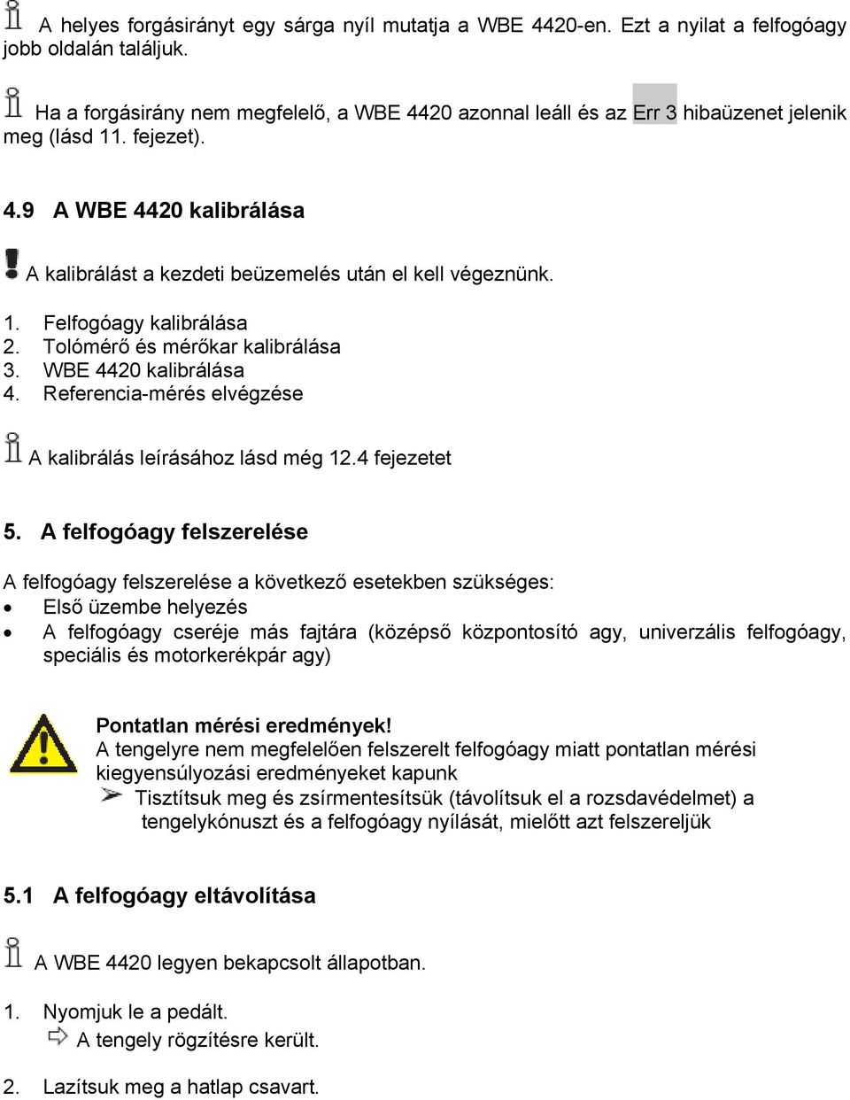 Tolómérő és mérőkar kalibrálása 3. WBE 4420 kalibrálása 4. Referencia-mérés elvégzése A kalibrálás leírásához lásd még 12.4 fejezetet 5.