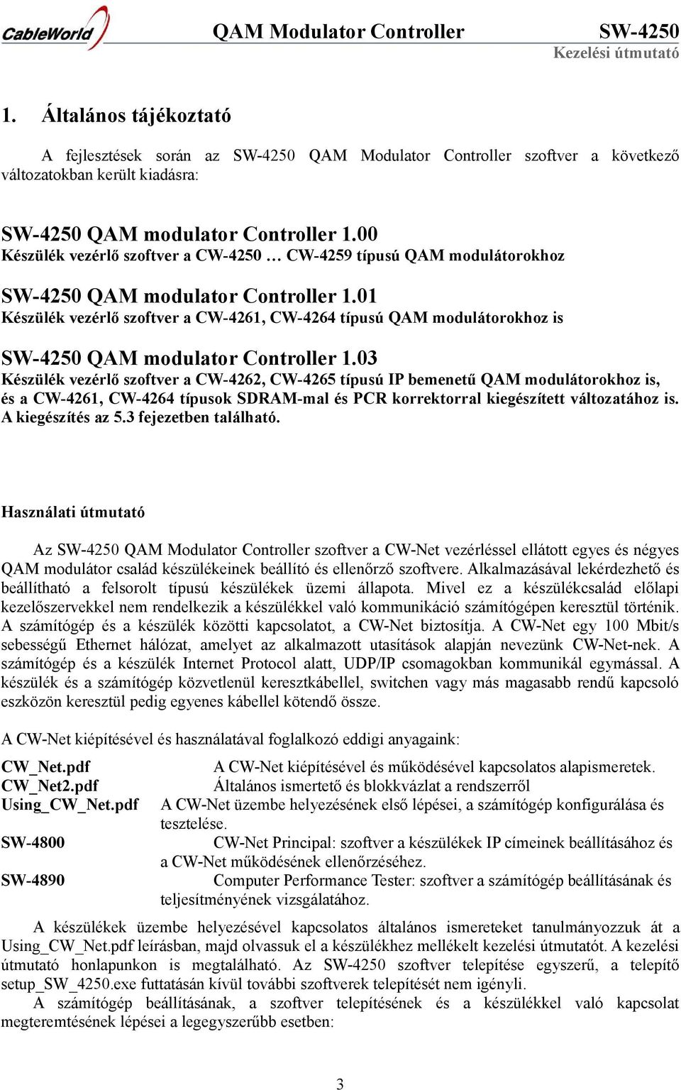 01 Készülék vezérlő szoftver a CW-4261, CW-4264 típusú QAM modulátorokhoz is QAM modulator Controller 1.