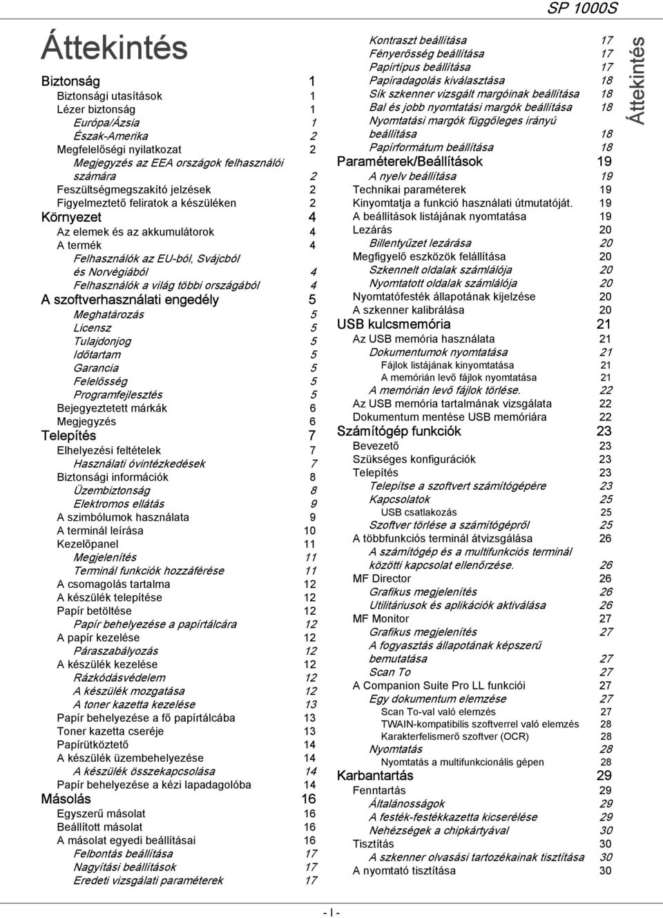 szoftverhasználati engedély 5 Meghatározás 5 Licensz 5 Tulajdonjog 5 Időtartam 5 Garancia 5 Felelősség 5 Programfejlesztés 5 Bejegyeztetett márkák 6 Megjegyzés 6 Telepítés 7 Elhelyezési feltételek 7