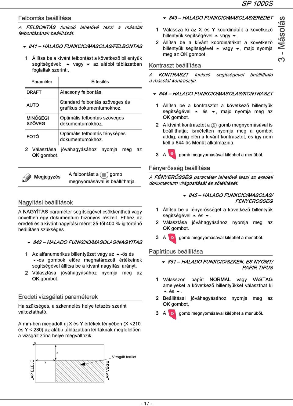 Paraméter Értesítés 843 HALADO FUNKCIO/MASOLAS/EREDET 1 Válassza ki az X és Y koordinátáit a következő billentyűk segítségével vagy.