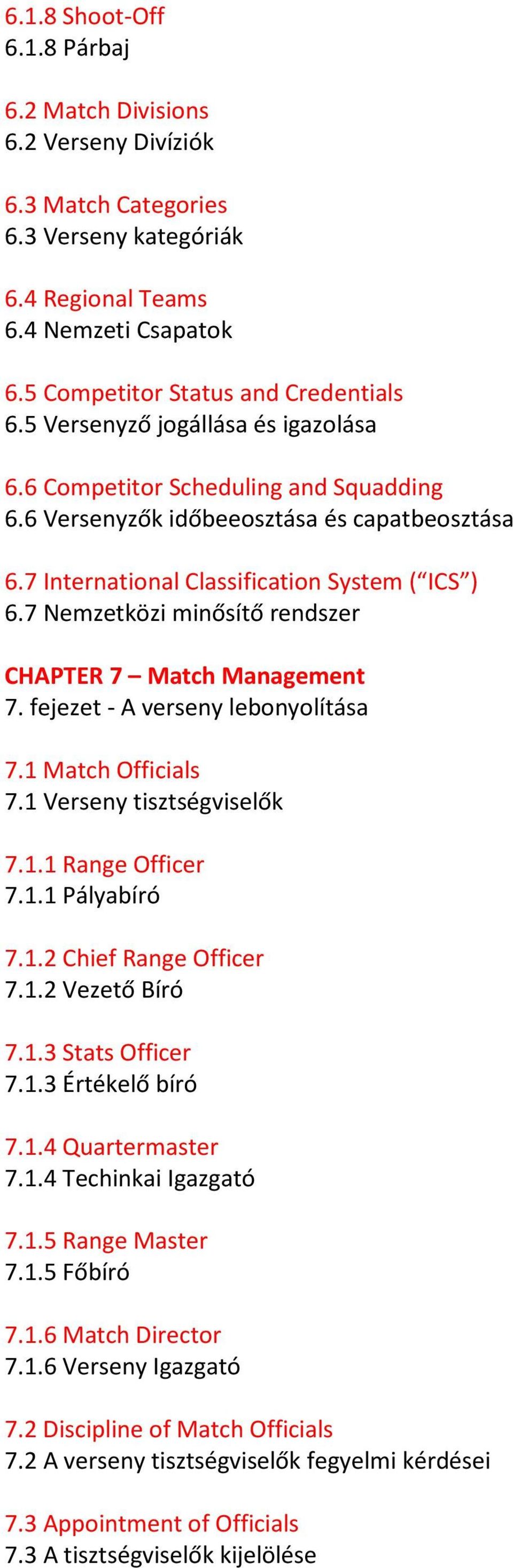7 Nemzetközi minősítő rendszer CHAPTER 7 Match Management 7. fejezet - A verseny lebonyolítása 7.1 Match Officials 7.1 Verseny tisztségviselők 7.1.1 Range Officer 7.1.1 Pályabíró 7.1.2 Chief Range Officer 7.