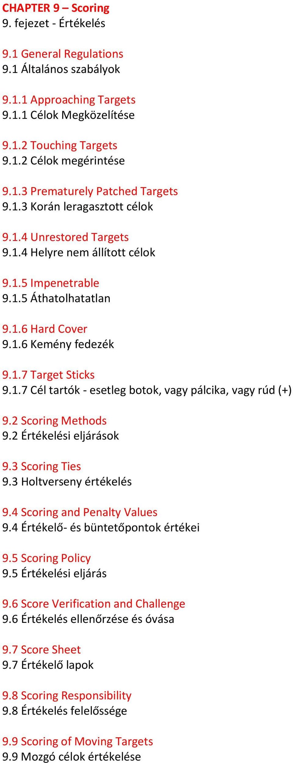 2 Scoring Methods 9.2 Értékelési eljárások 9.3 Scoring Ties 9.3 Holtverseny értékelés 9.4 Scoring and Penalty Values 9.4 Értékelő- és büntetőpontok értékei 9.5 Scoring Policy 9.5 Értékelési eljárás 9.