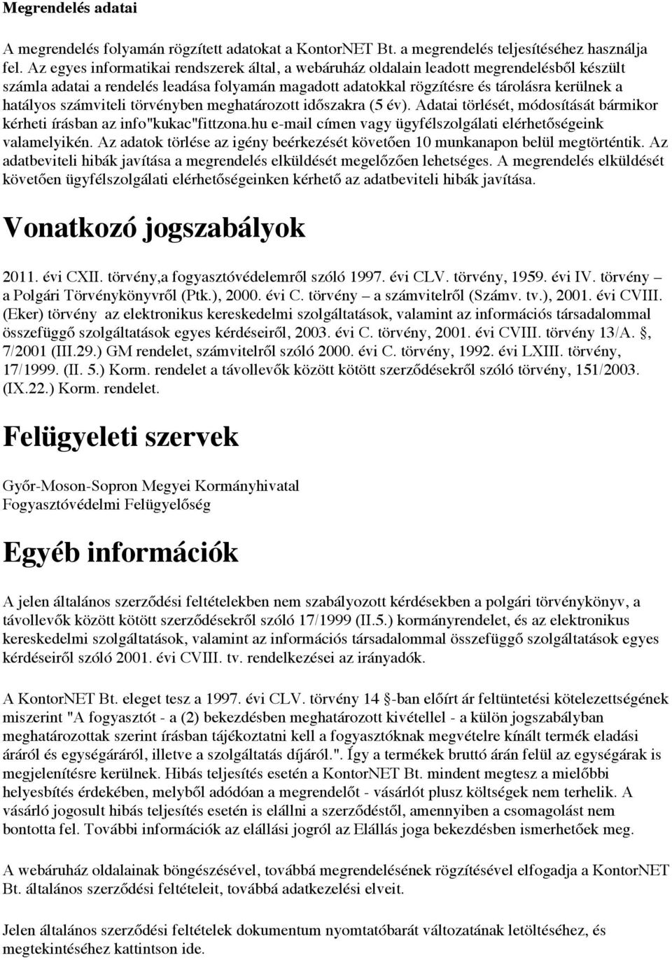 számviteli törvényben meghatározott időszakra (5 év). Adatai törlését, módosítását bármikor kérheti írásban az info"kukac"fittzona.hu e-mail címen vagy ügyfélszolgálati elérhetőségeink valamelyikén.